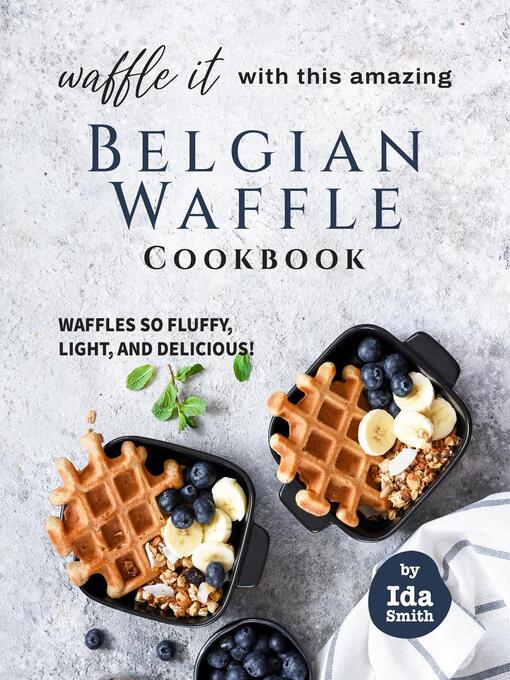 Title details for Waffle It with this Amazing Belgian Waffle Cookbook by Ida Smith - Available